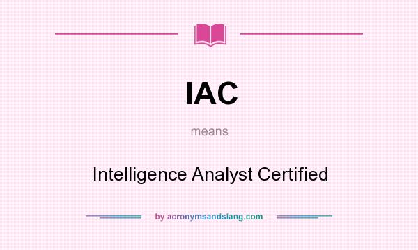 What does IAC mean? It stands for Intelligence Analyst Certified