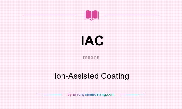 What does IAC mean? It stands for Ion-Assisted Coating