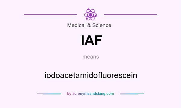 What does IAF mean? It stands for iodoacetamidofluorescein