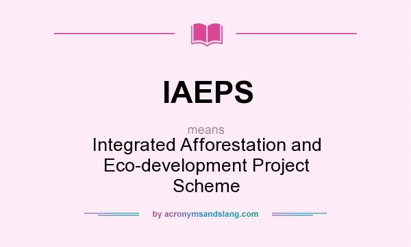 What does IAEPS mean? It stands for Integrated Afforestation and Eco-development Project Scheme