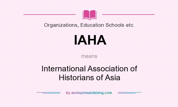 What does IAHA mean? It stands for International Association of Historians of Asia