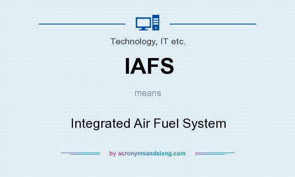 What does IAFS mean? It stands for Integrated Air Fuel System