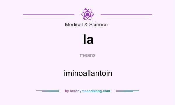 What does Ia mean? It stands for iminoallantoin
