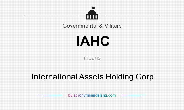 What does IAHC mean? It stands for International Assets Holding Corp
