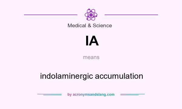 What does IA mean? It stands for indolaminergic accumulation