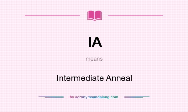 What does IA mean? It stands for Intermediate Anneal