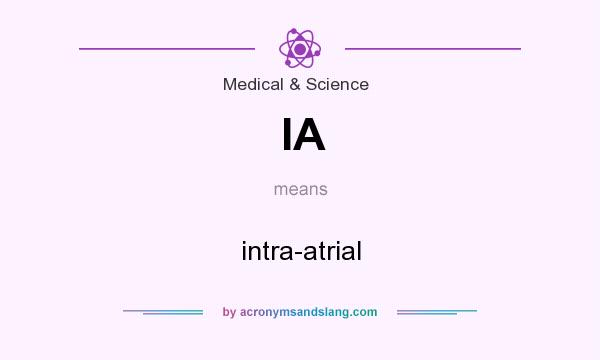 What does IA mean? It stands for intra-atrial
