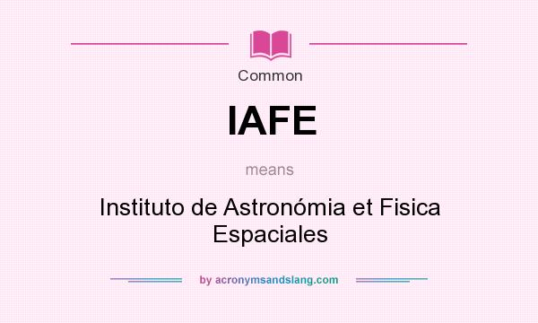 What does IAFE mean? It stands for Instituto de Astronómia et Fisica Espaciales