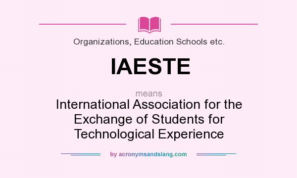 What does IAESTE mean? It stands for International Association for the Exchange of Students for Technological Experience