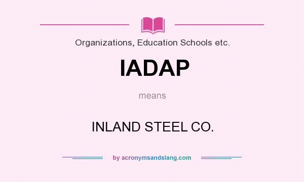 What does IADAP mean? It stands for INLAND STEEL CO.