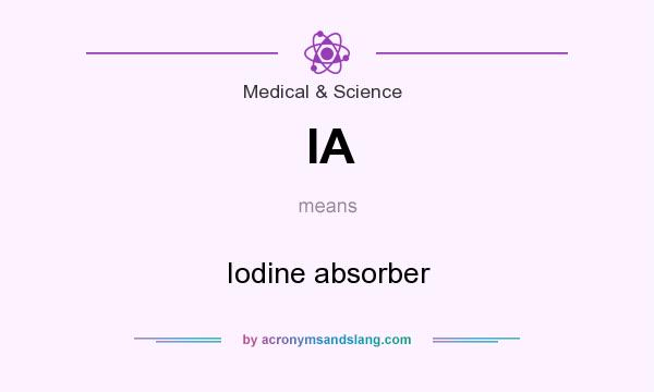 What does IA mean? It stands for Iodine absorber