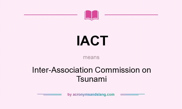 What does IACT mean? It stands for Inter-Association Commission on Tsunami