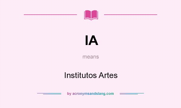 What does IA mean? It stands for Institutos Artes
