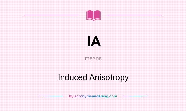 What does IA mean? It stands for Induced Anisotropy