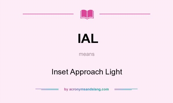 What does IAL mean? It stands for Inset Approach Light