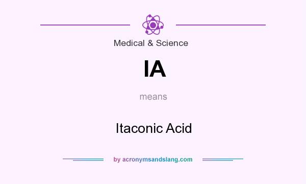 What does IA mean? It stands for Itaconic Acid