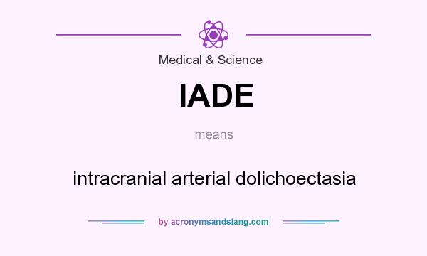 What does IADE mean? It stands for intracranial arterial dolichoectasia
