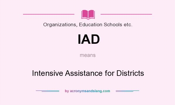 What does IAD mean? It stands for Intensive Assistance for Districts