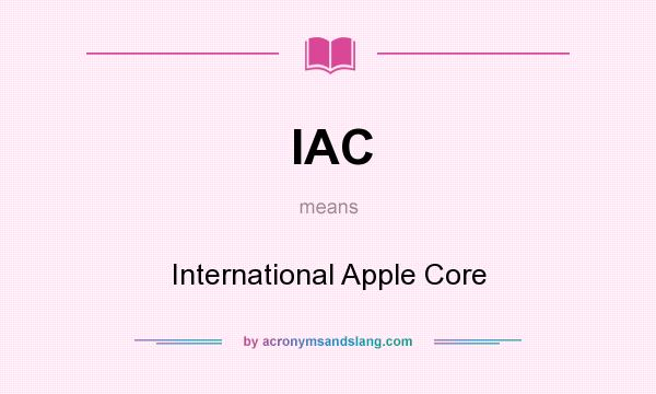 What does IAC mean? It stands for International Apple Core