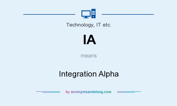 What does IA mean? It stands for Integration Alpha