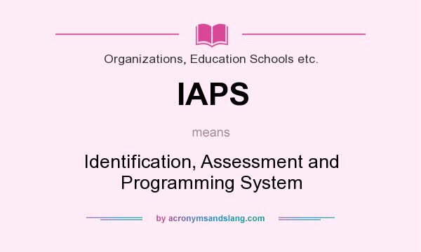 What does IAPS mean? It stands for Identification, Assessment and Programming System