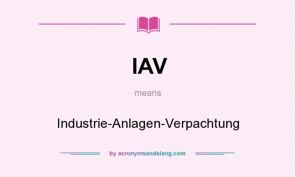 What does IAV mean? It stands for Industrie-Anlagen-Verpachtung