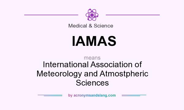 What does IAMAS mean? It stands for International Association of Meteorology and Atmostpheric Sciences