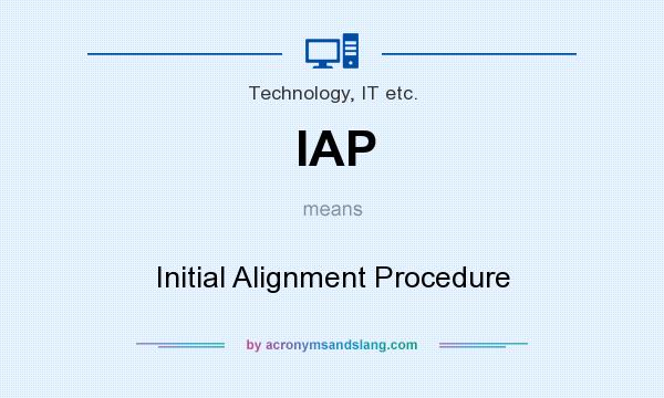What does IAP mean? It stands for Initial Alignment Procedure