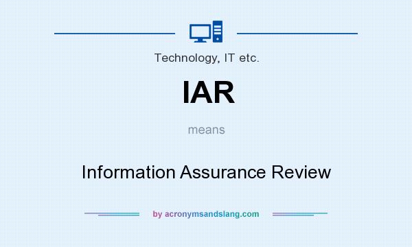 What does IAR mean? It stands for Information Assurance Review