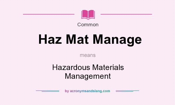 What does Haz Mat Manage mean? It stands for Hazardous Materials Management