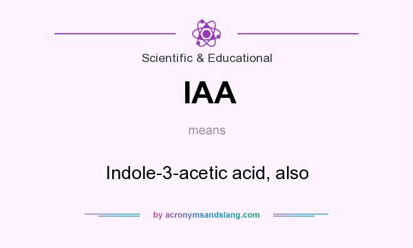 What does IAA mean? It stands for Indole-3-acetic acid, also
