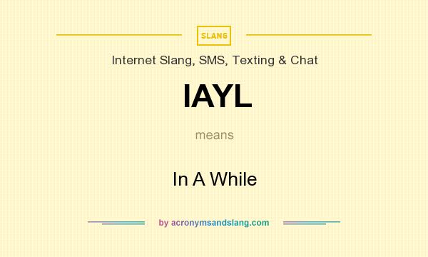 What does IAYL mean? It stands for In A While