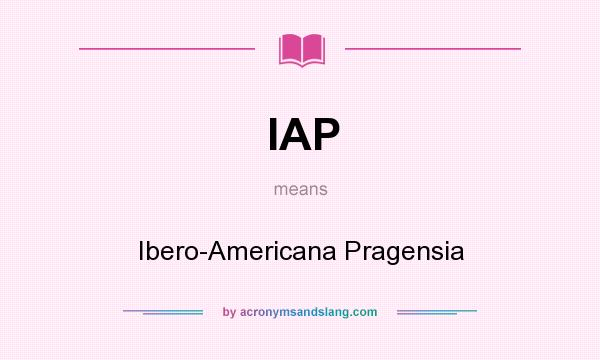 What does IAP mean? It stands for Ibero-Americana Pragensia