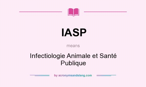 What does IASP mean? It stands for Infectiologie Animale et Santé Publique