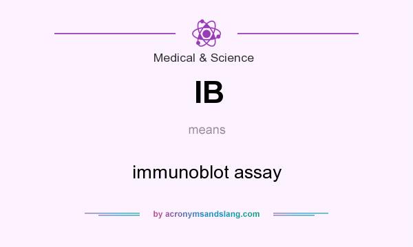 What does IB mean? It stands for immunoblot assay