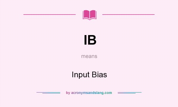 What does IB mean? It stands for Input Bias
