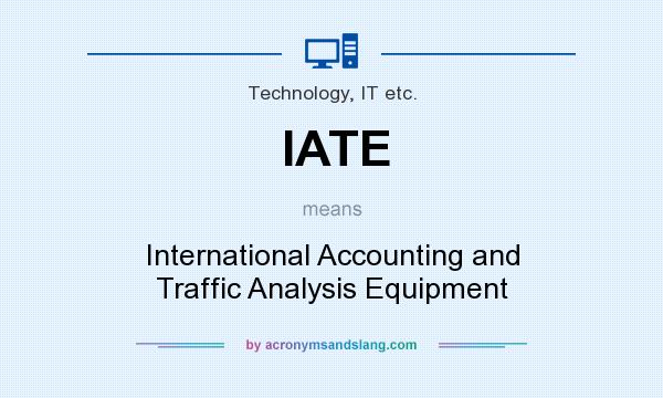What does IATE mean? It stands for International Accounting and Traffic Analysis Equipment
