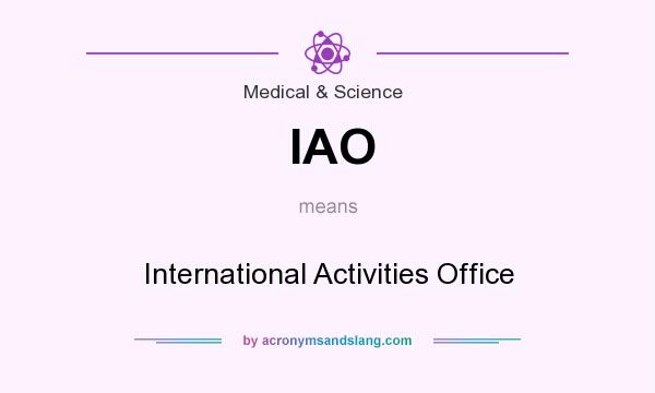 What does IAO mean? It stands for International Activities Office
