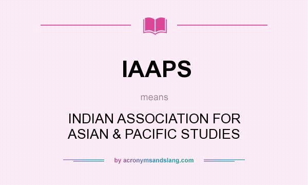 What does IAAPS mean? It stands for INDIAN ASSOCIATION FOR ASIAN & PACIFIC STUDIES