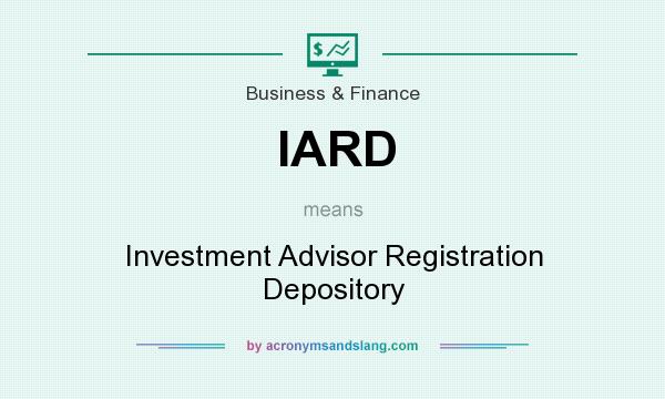 What does IARD mean? It stands for Investment Advisor Registration Depository