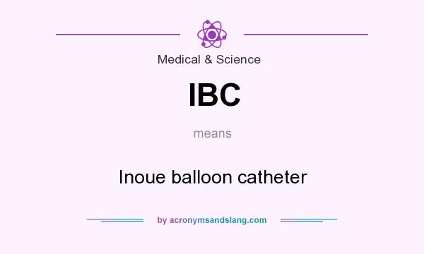 What does IBC mean? It stands for Inoue balloon catheter