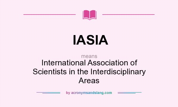 What does IASIA mean? It stands for International Association of Scientists in the Interdisciplinary Areas