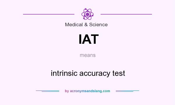 What does IAT mean? It stands for intrinsic accuracy test