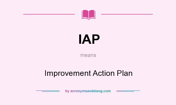What does IAP mean? It stands for Improvement Action Plan