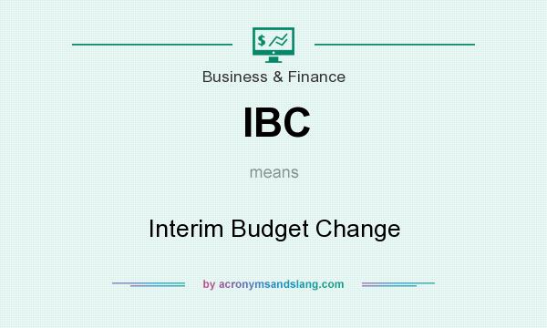 What does IBC mean? It stands for Interim Budget Change