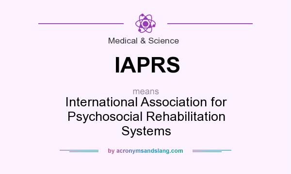What does IAPRS mean? It stands for International Association for Psychosocial Rehabilitation Systems