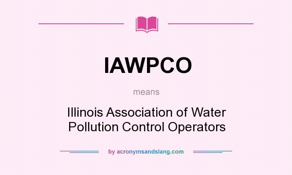 What does IAWPCO mean? It stands for Illinois Association of Water Pollution Control Operators