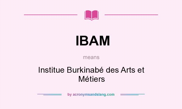 What does IBAM mean? It stands for Institue Burkinabé des Arts et Métiers