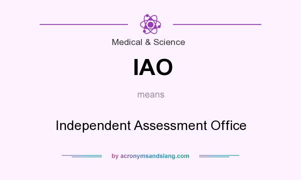 What does IAO mean? It stands for Independent Assessment Office
