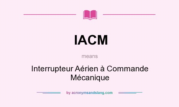 What does IACM mean? It stands for Interrupteur Aérien à Commande Mécanique